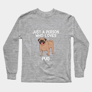 “Just a person who loves PUG” Long Sleeve T-Shirt